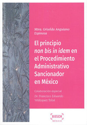 PRINCIPIO NON BIS IN IDEM EN EL PROCEDIMIENTO ADMINISTRATIVO SANCIONADOR EN MÉXICO, EL - 1.ª ED. 2021