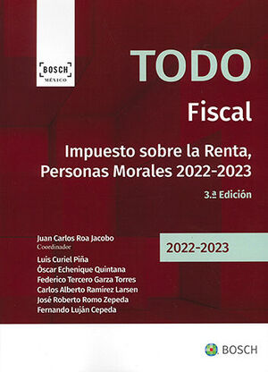 TODO FISCAL - 3.ª ED. IMPUESTO SOBRE LA RENTA, PERSONAS MORALES 2022 - 2023