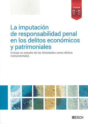 IMPUTACIÓN DE RESPONSABILIDAD PENAL EN LOS DELITOS ECONÓMICOS Y PATRIMONIALES, LA - 1.ª ED. 2023