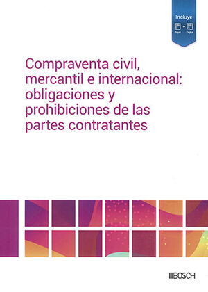 COMPRAVENTA CIVIL, MERCANTIL E INTERNACIONAL: OBLIGACIONES Y PROHIBICIONES DE LAS PARTES CONTRATATANTES (PAPEL + E-BOOK) - 1.ª ED. 2023
