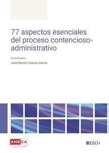 77 ASPECTOS ESENCIALES DEL PROCESO CONTENCIOSO - ADMINISTRATIVO - 1.ª ED. 2024