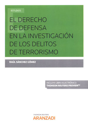 DERECHO DE DEFENSA EN LA INVESTIGACIÓN DE LOS DELITOS DE TERRORISMO, EL