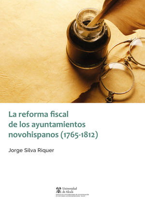 REFORMA FISCAL DE LOS AYUNTAMIENTOS NOVOHISPANOS (1765-1812), LA