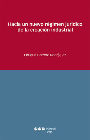 HACIA UN NUEVO RÉGIMEN JURÍDICO DE LA CREACIÓN INDUSTRIAL