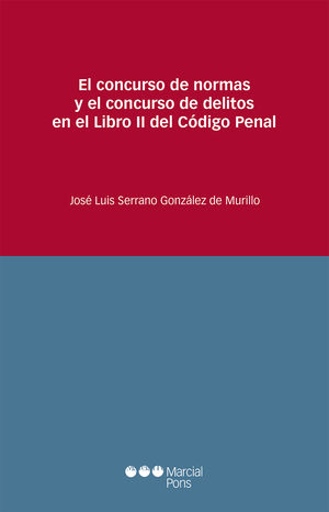 CONCURSO DE NORMAS Y EL CONCURSO DE DELITOS EN EL LIBRO II DEL CÓDIGO PENAL, EL - 1.ª ED. 2017