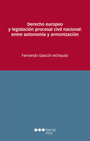 DERECHO EUROPEO Y LEGISLACIÓN PROCESAL CIVIL NACIONAL: ENTRE AUTONOMÍA Y ARMONIZ