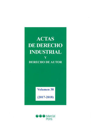 ACTAS DE DERECHO INDUSTRIAL Y DERECHO DE AUTOR VOLÚMEN 38: (2017-2018)