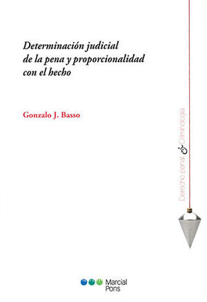 DETERMINACIÓN JUDICIAL DE LA PENA Y PROPORCIONALIDAD CON EL HECHO - 1.ª ED. 2019