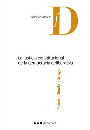 JUSTICIA CONSTITUCIONAL DE LA DEMOCRACIA DELIBERATIVA, LA - 1.ª ED. 2019