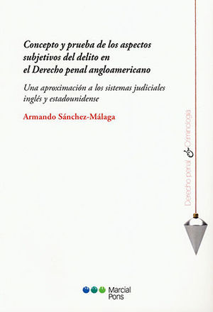 CONCEPTO Y PRUEBA DE LOS ASPECTOS SUBJETIVOS DEL DELITO EN EL DERECHO PENAL ANGLOAMERICANO