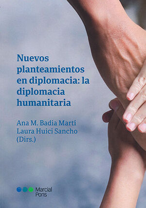 NUEVOS PLANTEAMIENTOS EN DIPLOMACIA: LA DIPLOMACIA HUMANITARIA - 1.ª ED. 2020