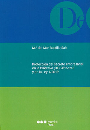 PROTECCIÓN DEL SECRETO EMPRESARIAL EN LA DIRECTIVA (UE) 2016/943 Y EN LA LEY 1/2019 - 1.ª ED. 2020