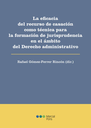 EFICACIA DEL RECURSO DE CASACIÓN COMO TÉCNICA PARA LA FORMACIÓN DE JURISPRUDENCIA EN EL ÁMBITO DEL DERECHO ADMINISTRATIVO, LA