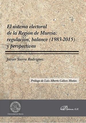 SISTEMA ELECTORAL DE LA REGIÓN DE MURCIA: REGULACIÓN, BALANCE (1983-2015) Y PERSPECTIVAS, EL - 1.ª ED. 2017