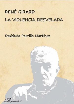 RENÉ GIRARD. LA VIOLENCIA DESVELADA - 1.ª ED. 2017