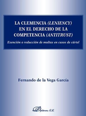 CLEMENCIA (LENIENCY) EN EL DERECHO DE LA COMPETENCIA (ANTITRUST), LA