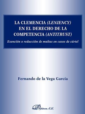CLEMENCIA (LENIENCY) EN EL DERECHO DE LA COMPETENCIA (ANTITRUST), LA - 1.ª ED. 2017