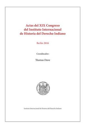 ACTAS DEL XIX CONGRESO DEL INSTITUTO INTERNACIONAL DE HISTORIA DEL DERECHO INDIANO (2 VOLS.)