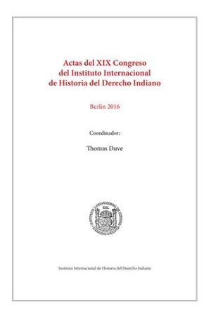 ACTAS DEL XIX CONGRESO DEL INSTITUTO INTERNACIONAL DE HISTORIA DEL DERECHO INDIANO (2 VOLS.) - 1.ª ED. 2017