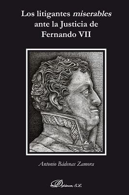 LITIGANTES MISERABLES ANTE LA JUSTICIA DE FERNANDO VII, LOS - 1.ª ED. 2018