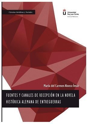 FUENTES Y CANALES DE RECEPCIÓN EN LA NOVELA HISTÓRICA ALEMANA DE ENTREGUERRAS - 1.ª ED. 2018
