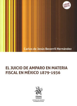 JUICIO DE AMPARO EN MATERIA FISCAL EN MÉXICO 1879-1936, EL