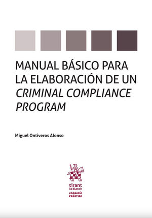 MANUAL BÁSICO PARA LA ELABORACIÓN DE UN CRIMINAL COMPLIANCE PROGRAM - 1.ª ED. 2018., - 1.ª REIMP. 2023