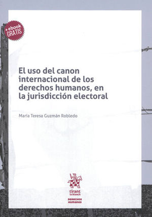 USO DEL CANON INTERNACIONAL DE LOS DERECHOS HUMANOS, EN LA JURISDICCIÓN ELECTORAL, EL