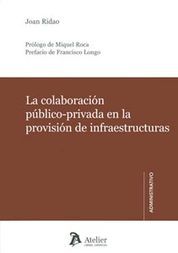 COLABORACIÓN PÚBLICO-PRIVADA EN LA PROVISIÓN DE INFRAESTRUCTURAS.