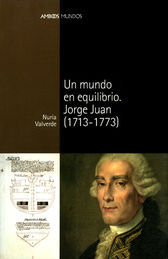 UN MUNDO EN EQUILIBRIO : JORGE JUAN, 1713-1773