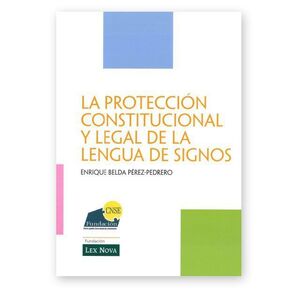 PROTECCIÓN CONSTITUCIONAL Y LEGAL DE LA LENGUA DE SIGNOS, LA