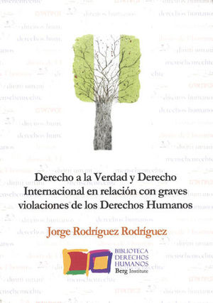 DERECHO A LA VERDAD Y DERECHO INTERNACIONAL EN RELACIÓN CON GRAVES VIOLACIONES DE LOS DERECHOS HUMANOS - 1.ª ED. 2017