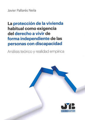 LA PROTECCIÓN DE LA VIVIENDA HABITUAL COMO EXIGENCIA DEL DERECHO A VIVIR DE FORMA INDEPENDIENTE DE LAS PERSONAS CON DISCAPACIDAD