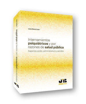 INTERNAMIENTOS PSIQUIÁTRICOS Y POR RAZONES DE SALUD PÚBLICA