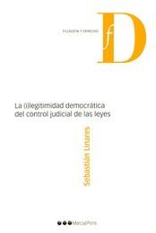 I) LEGITIMIDAD DEMOCRÁTICA DEL CONTROL JUDICIAL DE LAS LEYES, LA