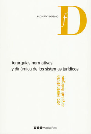 JERARQUÍAS NORMATIVAS Y DINÁMICA DE LOS SISTEMAS JURÍDICOS - 1.ª ED. 2011