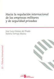 HACIA LA REGULACIÓN INTERNACIONAL DE LAS EMPRESAS MILITARES Y DE SEGURIDAD PRIVA