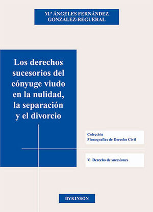 DERECHOS SUCESORIOS DEL CÓNYUGE VIUDO EN LA NULIDAD, LA SEPARACIÓN Y EL DIVORCIO, LOS - 1.ª ED. 2006