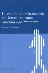 UN ESTUDIO SOBRE LA AUSENCIA EN DERECHO ROMANO : ABSENTIA Y POSTLIMINIUM