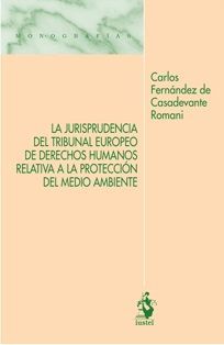 JURISPRUDENCIA DEL TRIBUNAL EUROPEO DE DERECHOS HUMANOS RELATIVA A LA PROTECCIÓN DEL MEDIO AMBIENTE, LA