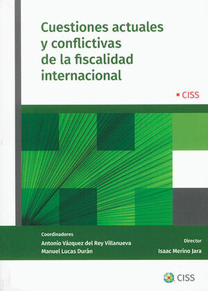 CUESTIONES ACTUALES Y CONFLICTIVAS DE LA FISCALIDAD INTERNACIONAL - 1.ª ED. 2022