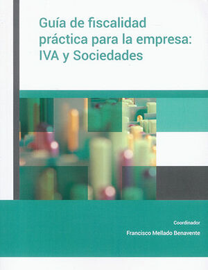 GUÍA DE FISCALIDAD PRÁCTICA PARA LA EMPRESA: IVA Y SOCIEDADES - 1.ª ED. 2023