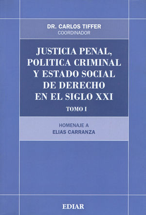 JUSTICIA PENAL, POLITICA CRIMINAL Y ESTADO DE DERECHO EN EL SIGLO XXI TOMO I