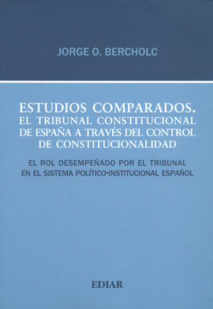 ESTUDIOS COMPARADOS. EL TRIBUNAL CONSTITUCIONAL DE ESPAÑA A TRAVES DEL CONTROL DE CONSTITUCIONALIDAD