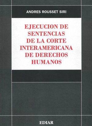 EJECUCIÓN DE SENTENCIAS DE LA CORTE INTERAMERICANA DE DERECHOS HUMANOS - 1.ª ED. 2018,  2.ª REIMP. 2020
