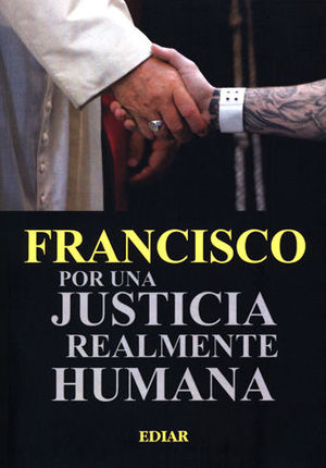 FRANCISCO POR UNA JUSTICIA REALMENTE HUMANA