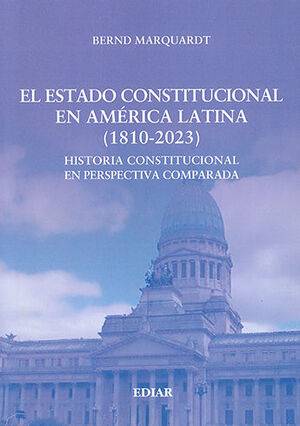 ESTADO CONSTITUCIONAL EN AMERICA LATINA, EL (1810-2023) - 1.ª ED. 2023