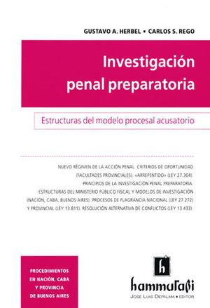 INVESTIGACION PENAL PREPARATORIA. ESTRUCTURAS DEL MODELO PROCESAL  ACUSATORIO. HERBEL, GUSTAVO ADRIÁN; CARLOS S. REGO. 9789507418396 Dijuris