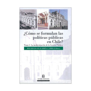 ¿CÓMO SE FORMULAN LAS POLÍTICAS PÚBLICAS EN CHILE? TOMO I - 1.ª ED. 2012