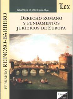 DERECHO ROMANO Y FUNDAMENTOS JURÍDICOS DE EUROPA - 1.ª ED. 2018